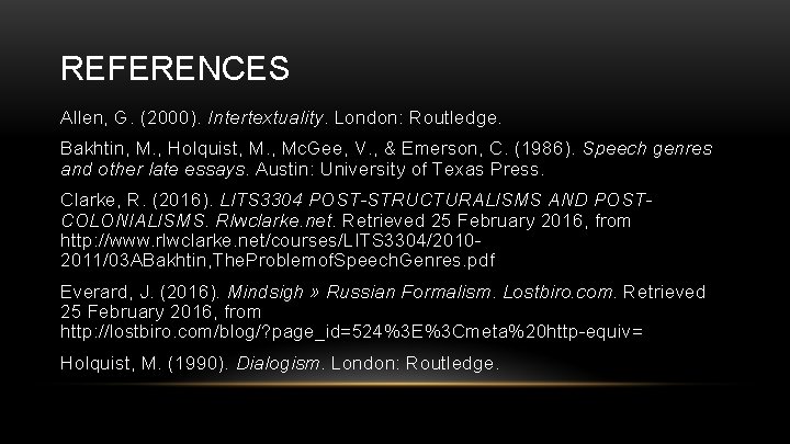REFERENCES Allen, G. (2000). Intertextuality. London: Routledge. Bakhtin, M. , Holquist, M. , Mc.