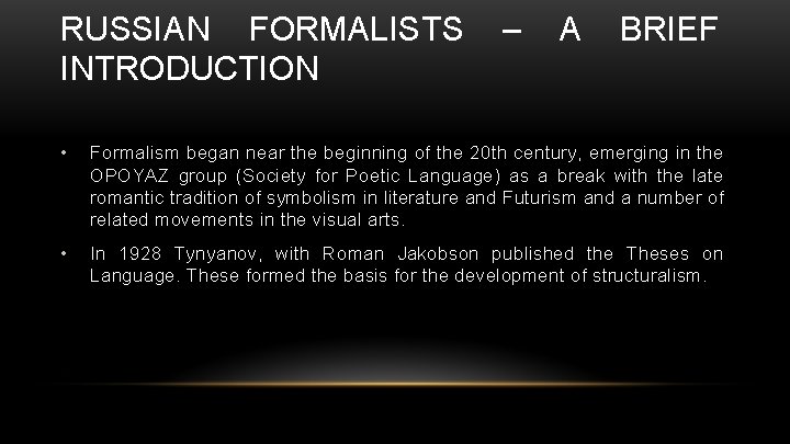 RUSSIAN FORMALISTS – A BRIEF INTRODUCTION • Formalism began near the beginning of the