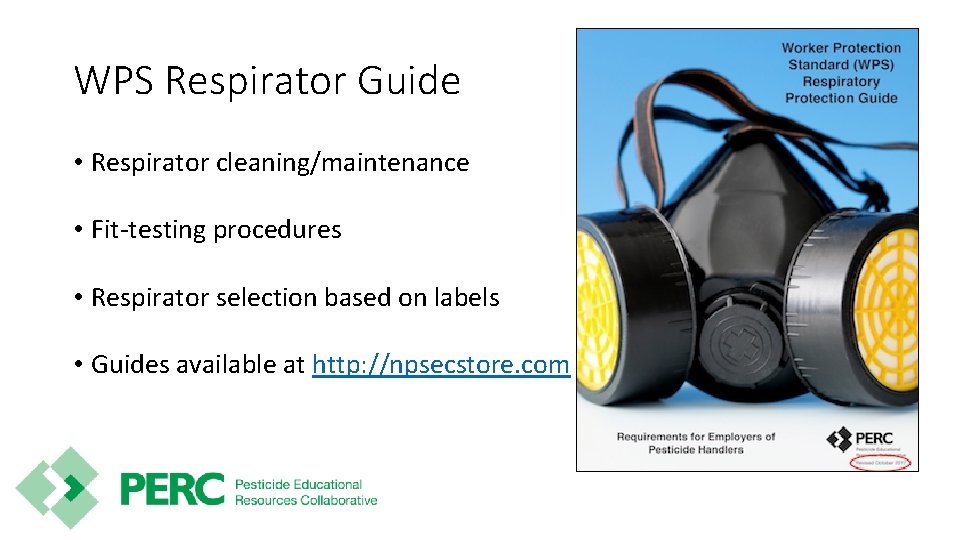 WPS Respirator Guide • Respirator cleaning/maintenance • Fit-testing procedures • Respirator selection based on