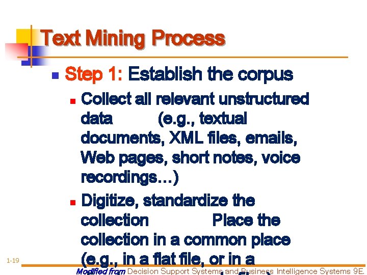 Text Mining Process n Step 1: Establish the corpus Collect all relevant unstructured data Text Mining Process n Step 1: Establish the corpus Collect all relevant unstructured data