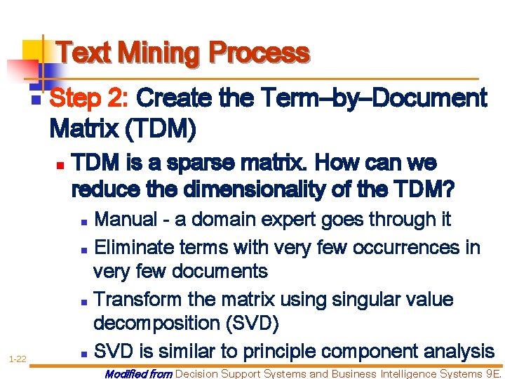 Text Mining Process n Step 2: Create the Term–by–Document Matrix (TDM) n TDM is