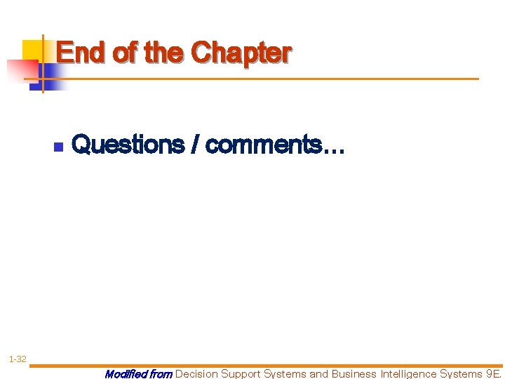 End of the Chapter n Questions / comments… 1 -32 Modified from Decision Support