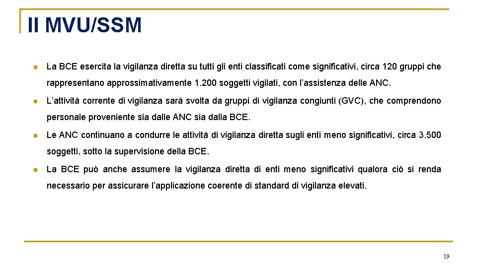 Il MVU/SSM n La BCE esercita la vigilanza diretta su tutti gli enti classificati