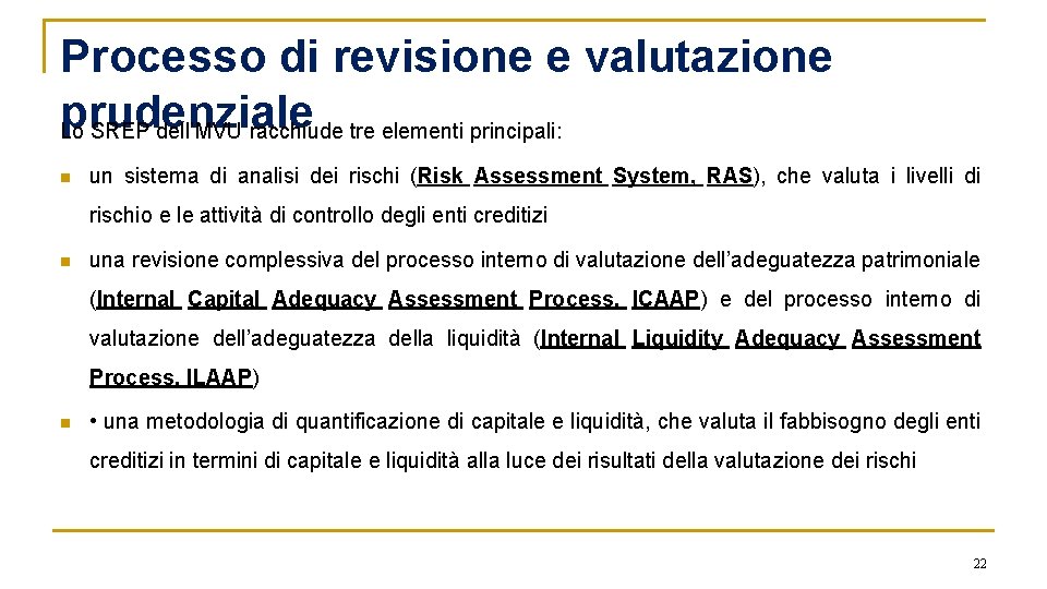 Processo di revisione e valutazione prudenziale Lo SREP dell’MVU racchiude tre elementi principali: n