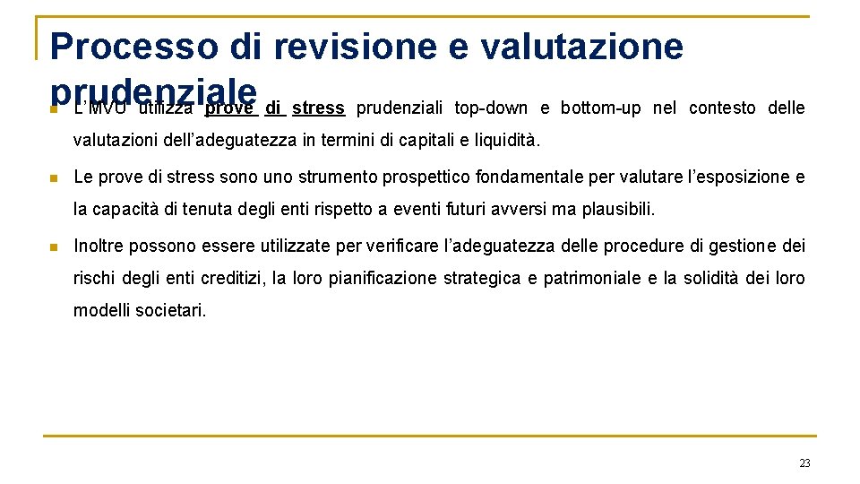 Processo di revisione e valutazione prudenziale L’MVU utilizza prove di stress prudenziali top-down e