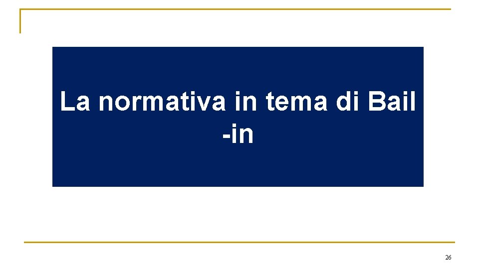 La normativa in tema di Bail -in 26 