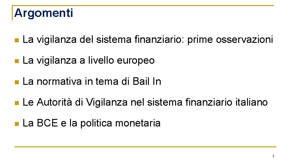 Argomenti n La vigilanza del sistema finanziario: prime osservazioni n La vigilanza a livello