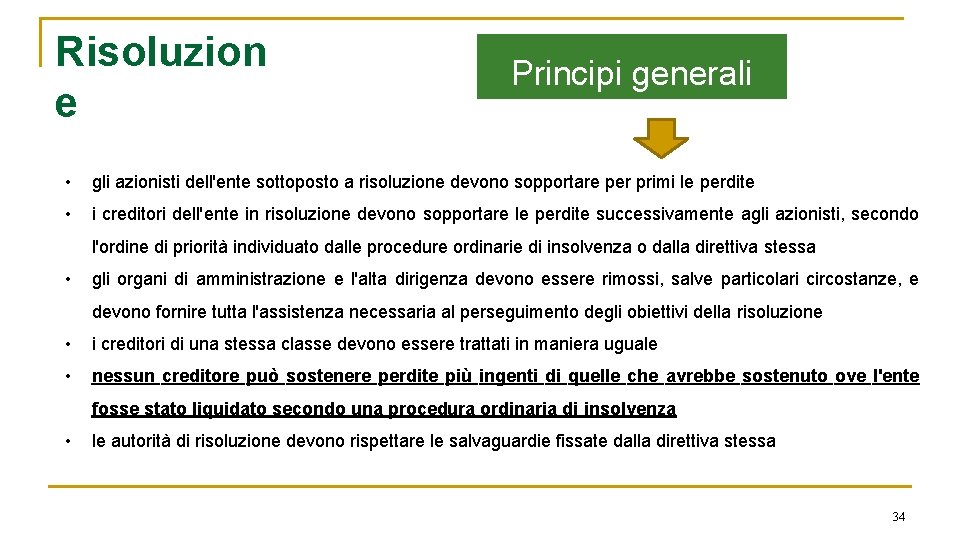 Risoluzion e Principi generali • gli azionisti dell'ente sottoposto a risoluzione devono sopportare per