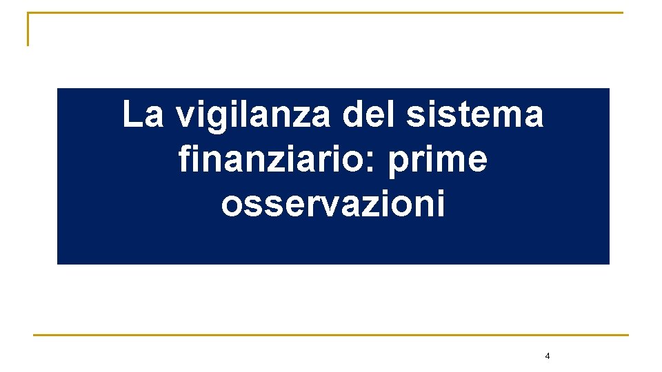 La vigilanza del sistema finanziario: prime osservazioni 4 