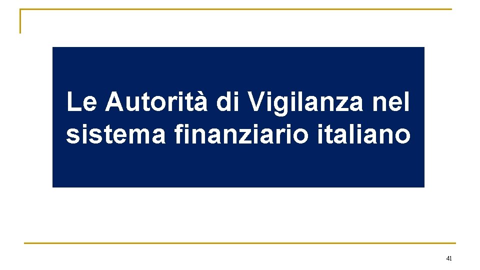 Le Autorità di Vigilanza nel sistema finanziario italiano 41 