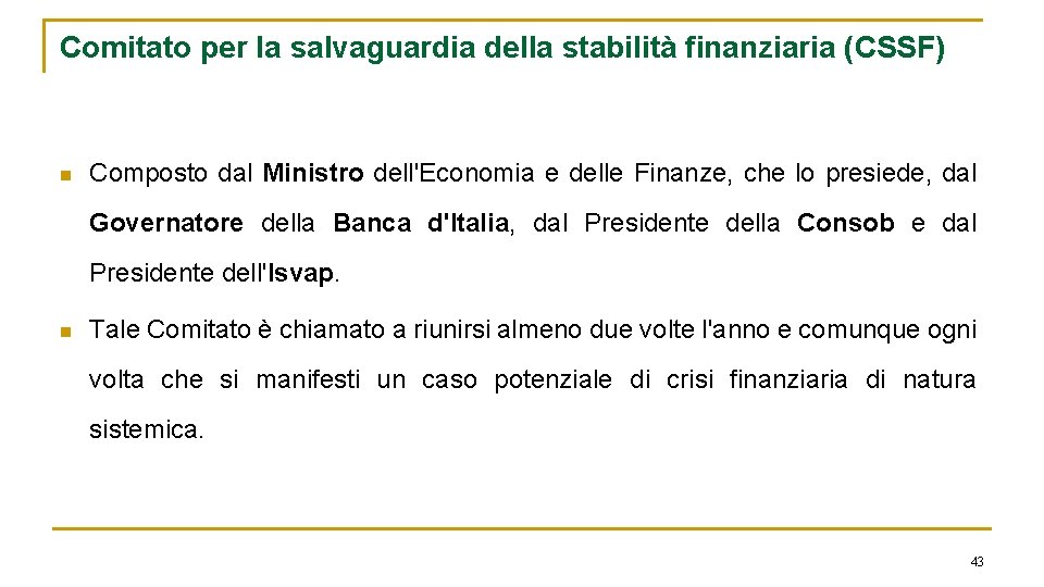 Comitato per la salvaguardia della stabilità finanziaria (CSSF) n Composto dal Ministro dell'Economia e