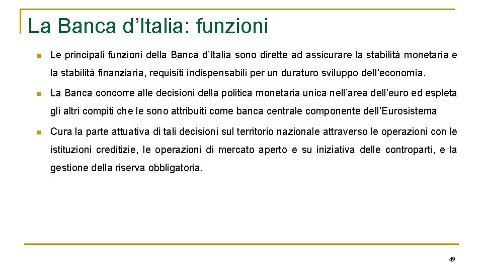 La Banca d’Italia: funzioni n Le principali funzioni della Banca d’Italia sono dirette ad