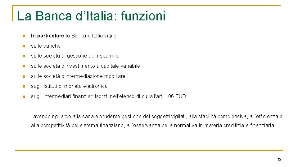 La Banca d’Italia: funzioni n In particolare la Banca d’Italia vigila: n sulle banche