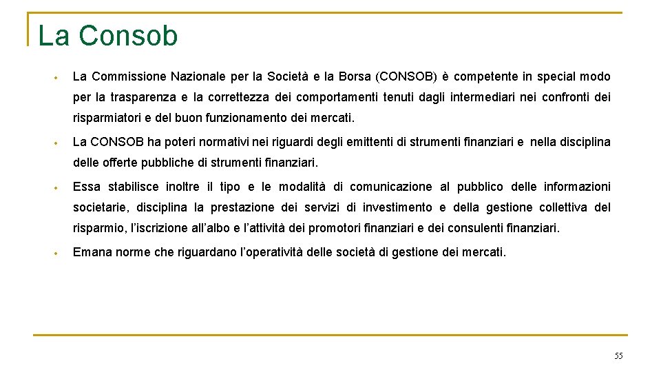 La Consob La Commissione Nazionale per la Società e la Borsa (CONSOB) è competente