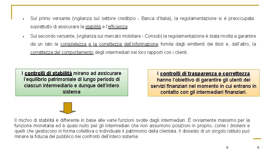 § Sul primo versante (vigilanza sul settore creditizio - Banca d’Italia), la regolamentazione si
