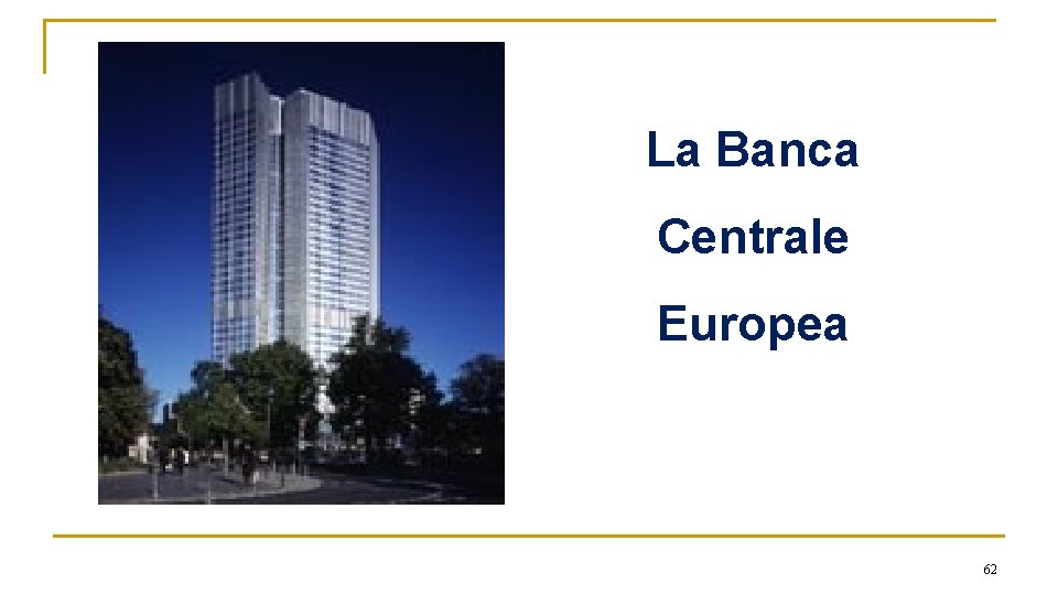 La Banca Centrale Europea 62 