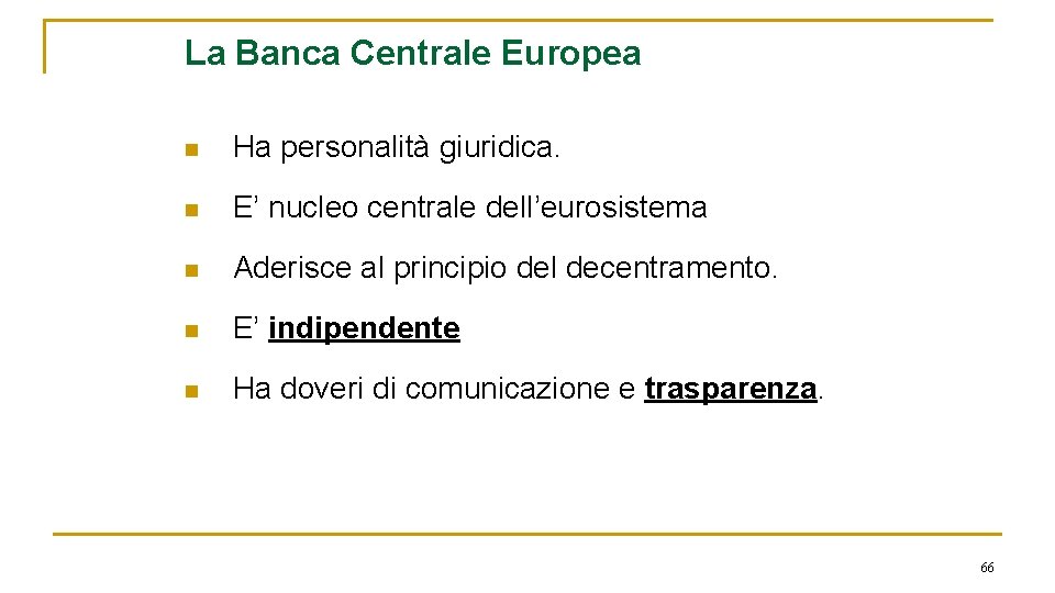 La Banca Centrale Europea n Ha personalità giuridica. n E’ nucleo centrale dell’eurosistema n