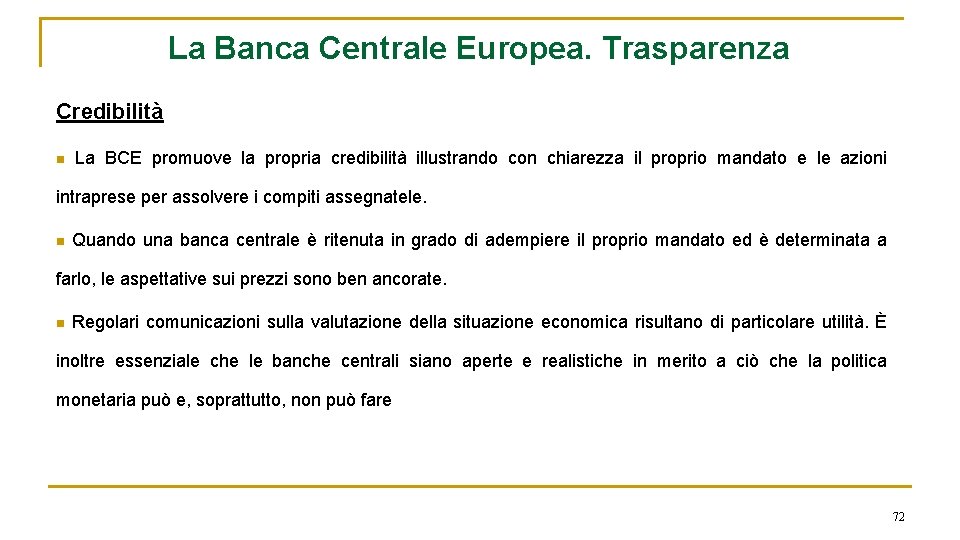 La Banca Centrale Europea. Trasparenza Credibilità n La BCE promuove la propria credibilità illustrando