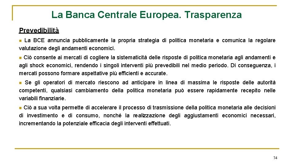 La Banca Centrale Europea. Trasparenza Prevedibilità La BCE annuncia pubblicamente la propria strategia di