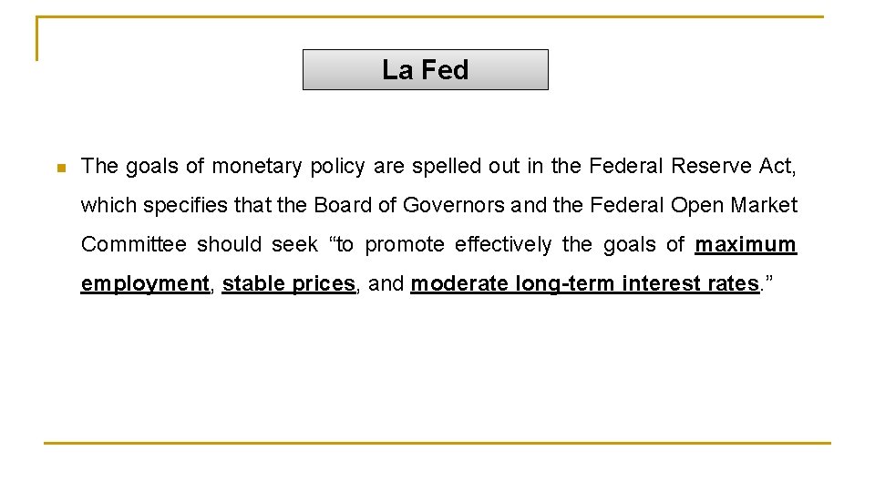 La Fed n The goals of monetary policy are spelled out in the Federal