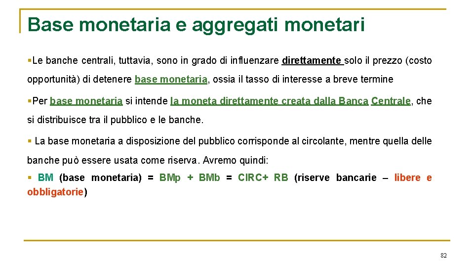 Base monetaria e aggregati monetari §Le banche centrali, tuttavia, sono in grado di influenzare