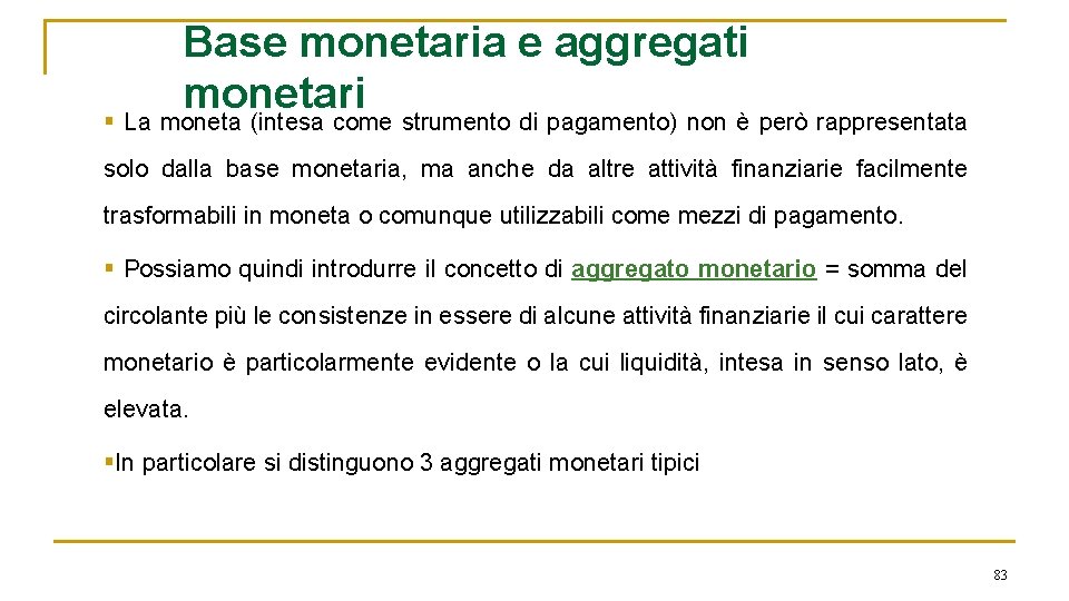 Base monetaria e aggregati monetari § La moneta (intesa come strumento di pagamento) non