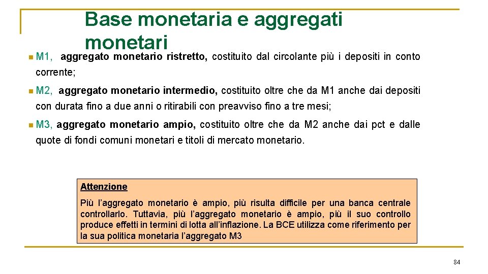 n M 1, Base monetaria e aggregati monetari aggregato monetario ristretto, costituito dal circolante