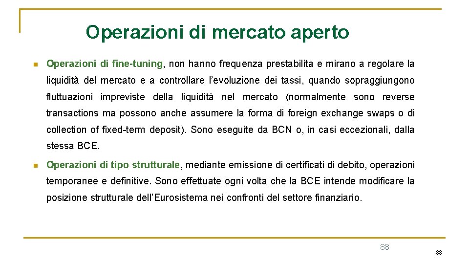 Operazioni di mercato aperto n Operazioni di fine-tuning, non hanno frequenza prestabilita e mirano