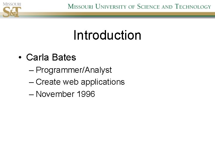 Introduction • Carla Bates – Programmer/Analyst – Create web applications – November 1996 