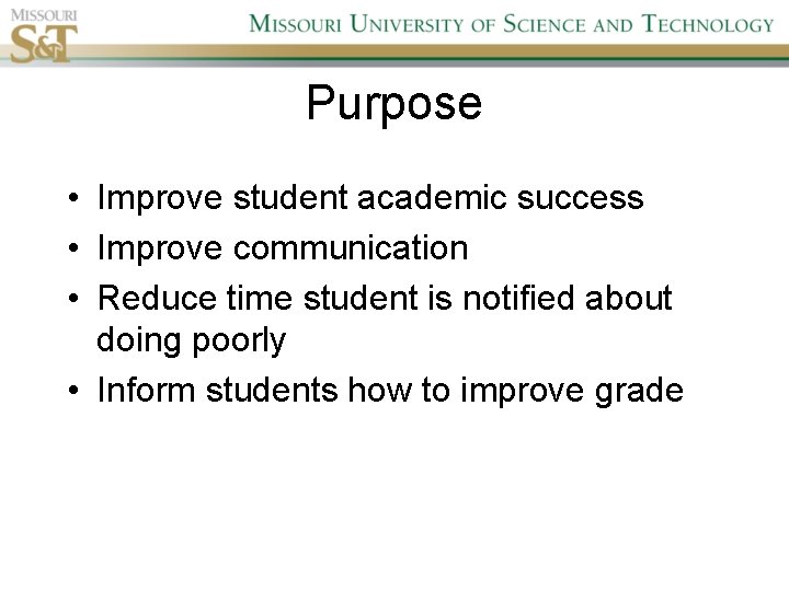 Purpose • Improve student academic success • Improve communication • Reduce time student is