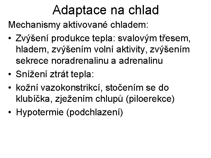 Adaptace na chlad Mechanismy aktivované chladem: • Zvýšení produkce tepla: svalovým třesem, hladem, zvýšením