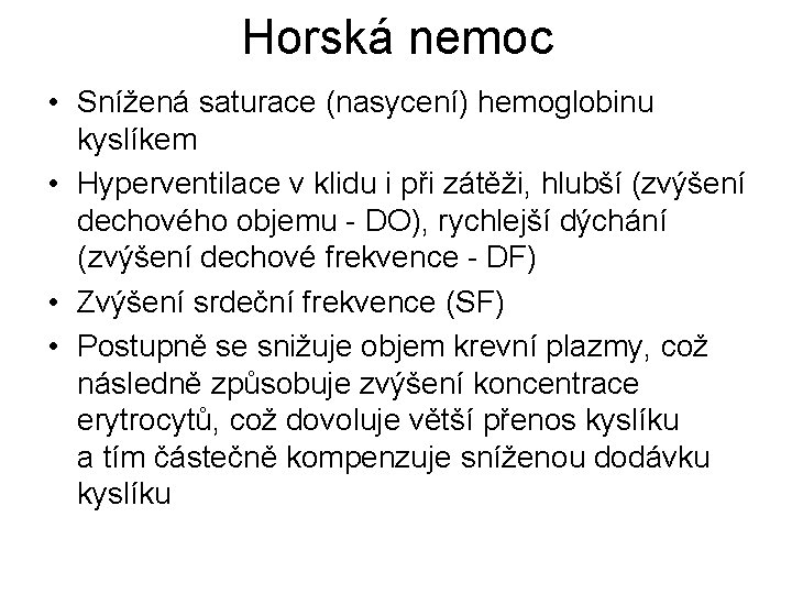 Horská nemoc • Snížená saturace (nasycení) hemoglobinu kyslíkem • Hyperventilace v klidu i při