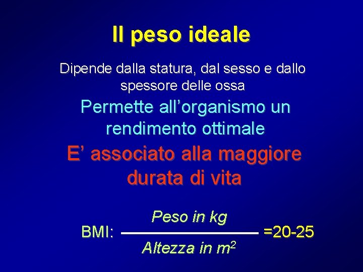 Il peso ideale Dipende dalla statura, dal sesso e dallo spessore delle ossa Permette