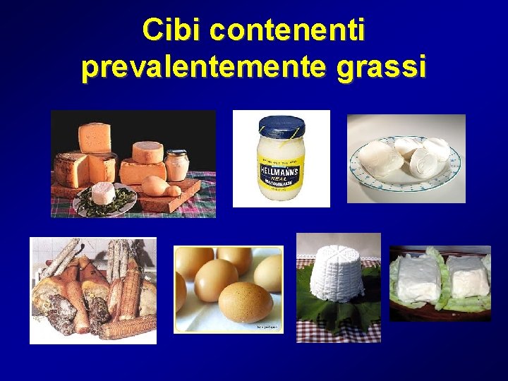 Cibi contenenti prevalentemente grassi 