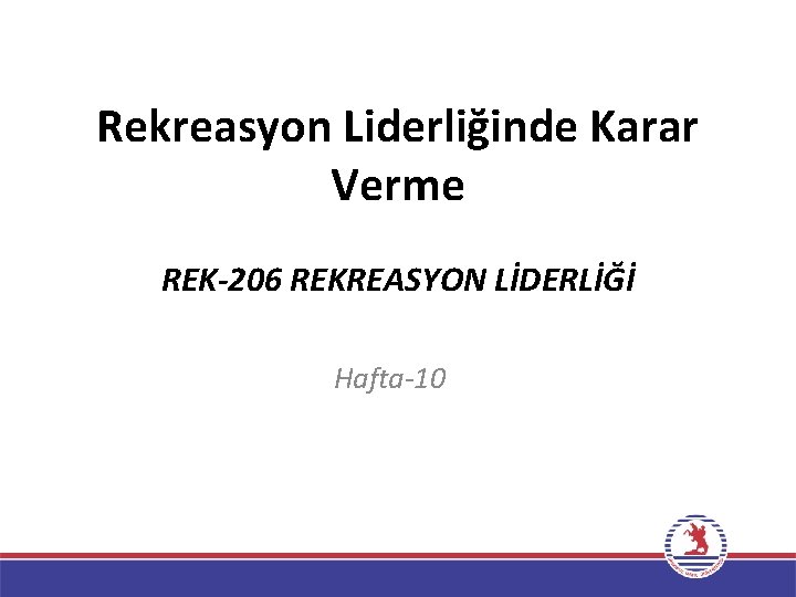 Rekreasyon Liderliğinde Karar Verme REK-206 REKREASYON LİDERLİĞİ Hafta-10 