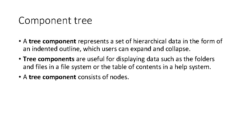 Component tree • A tree component represents a set of hierarchical data in the