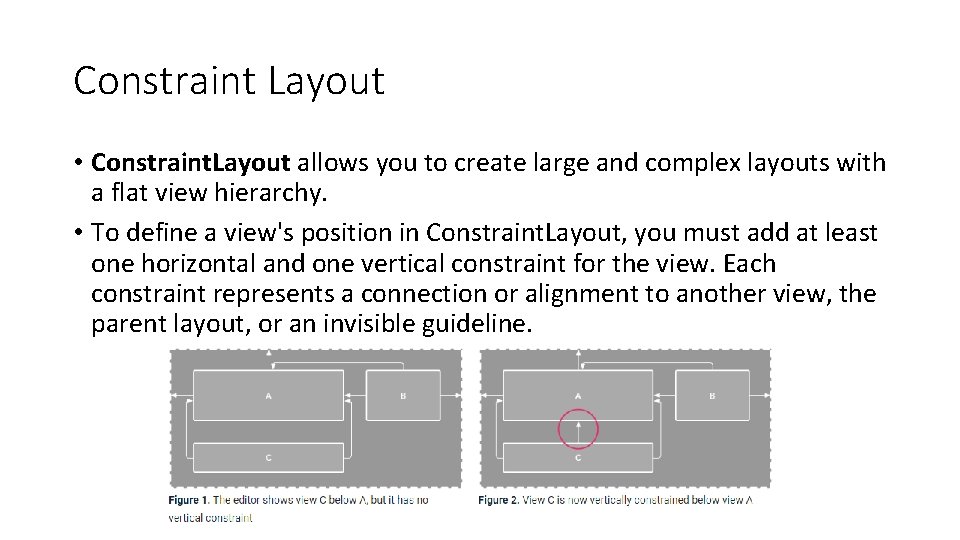 Constraint Layout • Constraint. Layout allows you to create large and complex layouts with