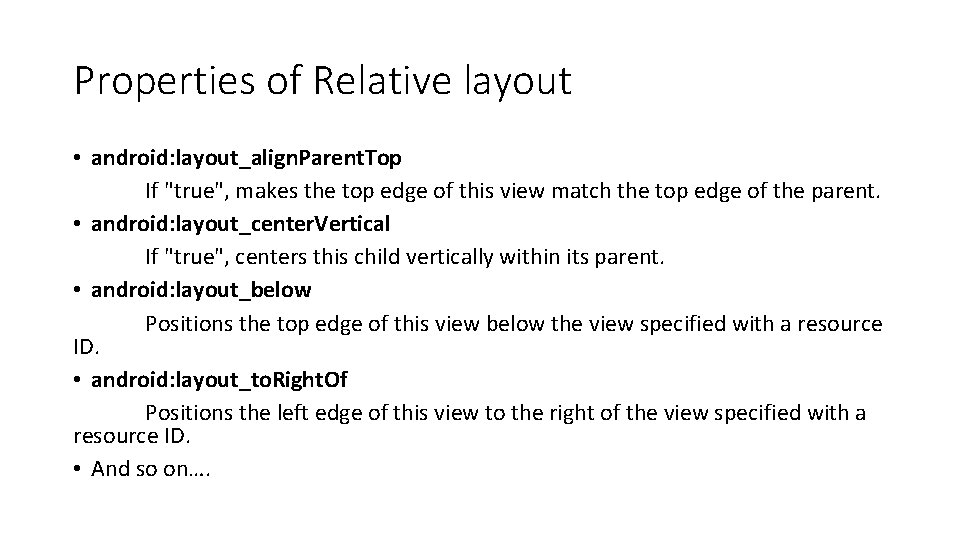 Properties of Relative layout • android: layout_align. Parent. Top If "true", makes the top