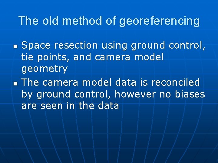 The old method of georeferencing n n Space resection using ground control, tie points,