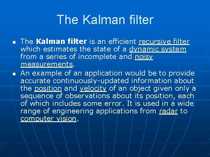 The Kalman filter n n The Kalman filter is an efficient recursive filter which