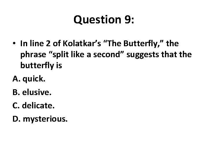 Question 9: • In line 2 of Kolatkar’s “The Butterfly, ” the phrase “split