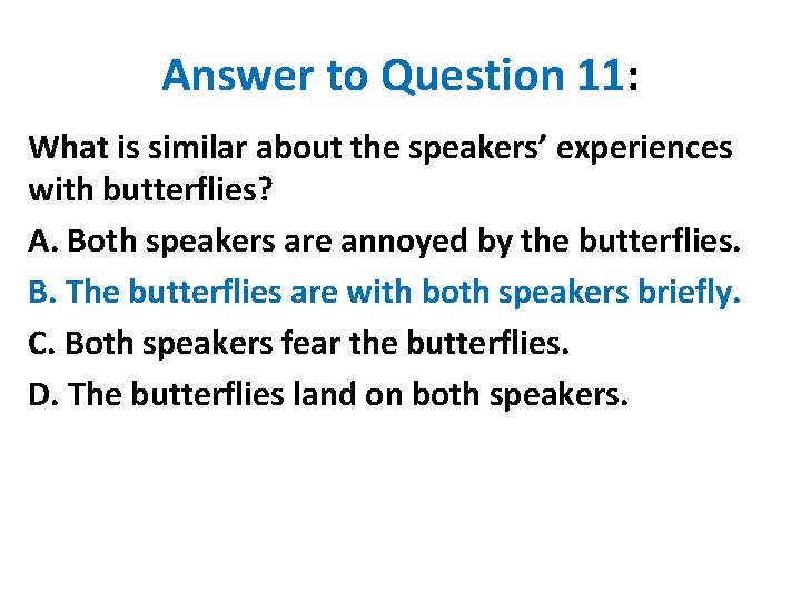 Answer to Question 11: What is similar about the speakers’ experiences with butterflies? A.