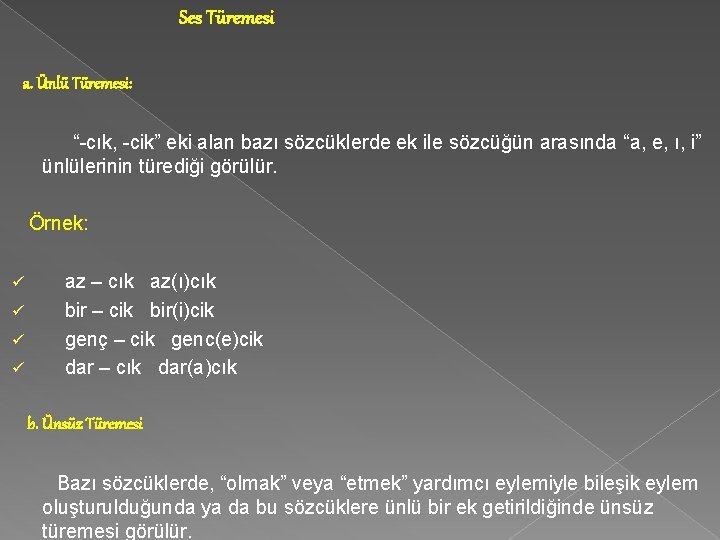 Ses Türemesi a. Ünlü Türemesi: “-cık, -cik” eki alan bazı sözcüklerde ek ile sözcüğün