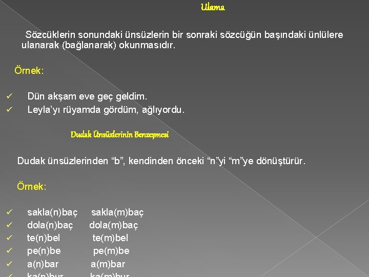  Ulama Sözcüklerin sonundaki ünsüzlerin bir sonraki sözcüğün başındaki ünlülere ulanarak (bağlanarak) okunmasıdır. Örnek: