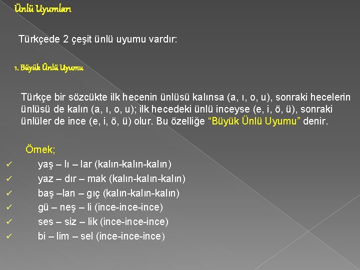 Ünlü Uyumları Türkçede 2 çeşit ünlü uyumu vardır: 1. Büyük Ünlü Uyumu Türkçe bir Ünlü Uyumları Türkçede 2 çeşit ünlü uyumu vardır: 1. Büyük Ünlü Uyumu Türkçe bir