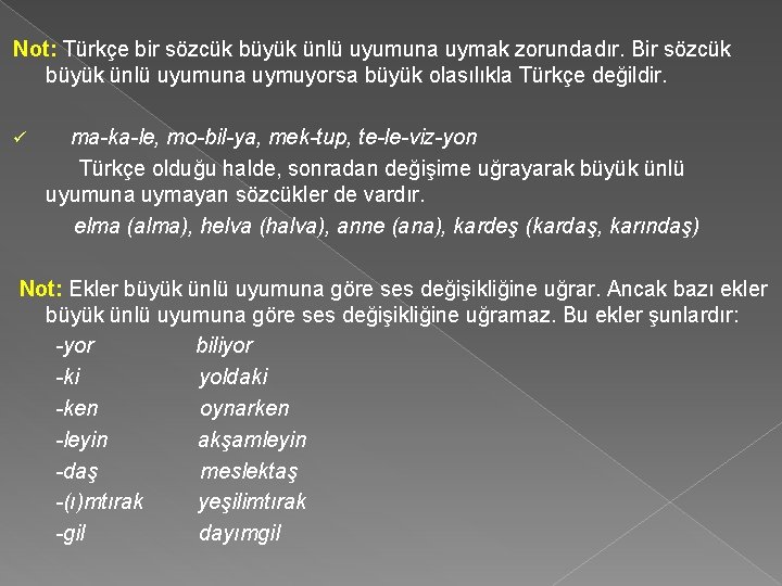  Not: Türkçe bir sözcük büyük ünlü uyumuna uymak zorundadır. Bir sözcük büyük ünlü