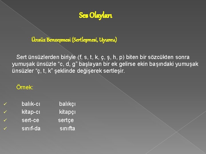 Ses Olayları Ünsüz Benzeşmesi (Sertleşmesi, Uyumu) Sert ünsüzlerden biriyle (f, s, t, k, ç, Ses Olayları Ünsüz Benzeşmesi (Sertleşmesi, Uyumu) Sert ünsüzlerden biriyle (f, s, t, k, ç,