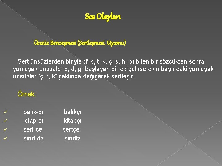 Ses Olayları Ünsüz Benzeşmesi (Sertleşmesi, Uyumu) Sert ünsüzlerden biriyle (f, s, t, k, ç,