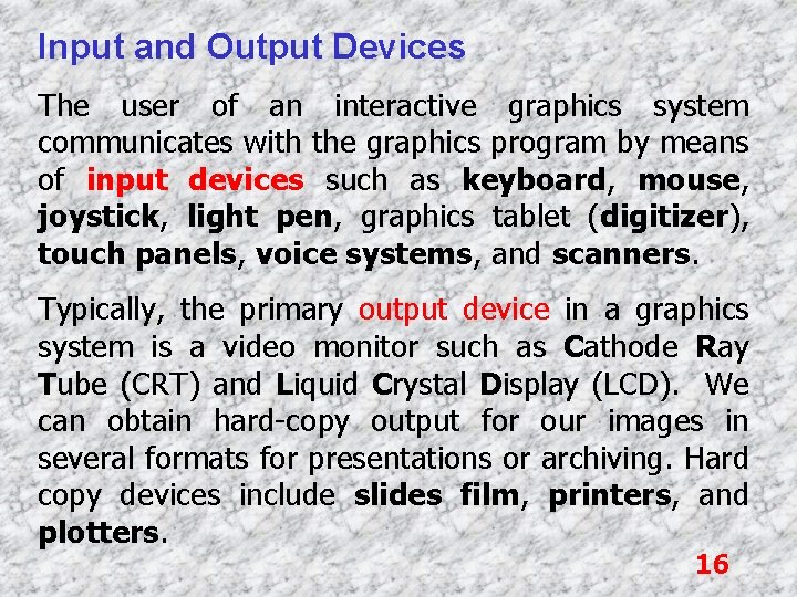 Input and Output Devices The user of an interactive graphics system communicates with the