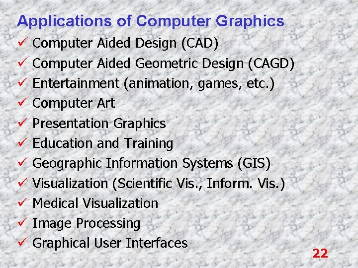 Applications of Computer Graphics ü Computer Aided Design (CAD) ü Computer Aided Geometric Design